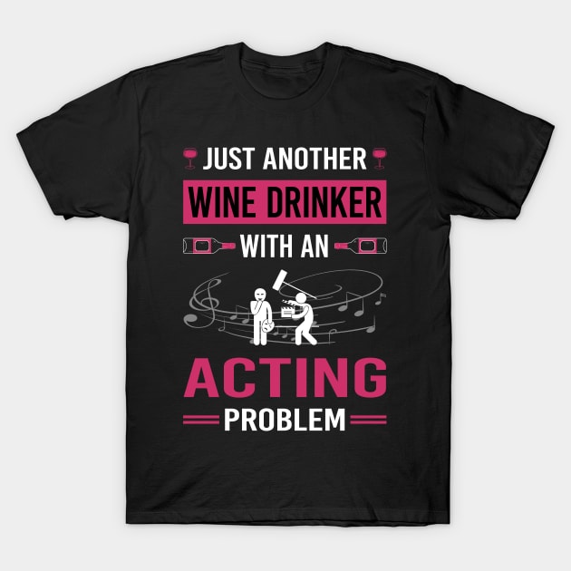 Wine Drinker Acting Actor Actress T-Shirt by Good Day